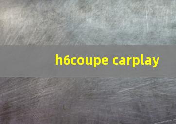 h6coupe carplay